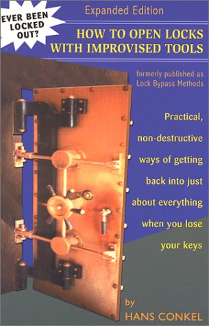 How To Open Locks With Improvised Tools: Practical, Non-Destructive Ways Of Getting Back Into Just About Everything