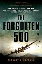 Load image into Gallery viewer, The Forgotten 500: The Untold Story of the Men Who Risked All for the Greatest Rescue Mission of World War II
